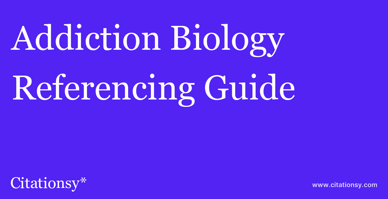 cite Addiction Biology  — Referencing Guide